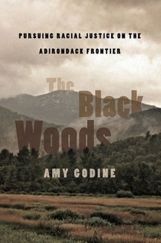 Hardcover The Black Woods: Pursuing Racial Justice on the Adirondack Frontier Book