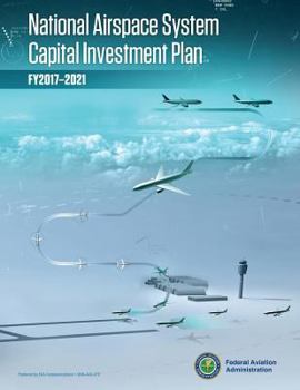 National Airspace System Capital Investment Plan: FY 2017-2021