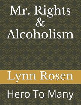 Paperback Mr. Rights & Alcoholism: Hero To Many Book