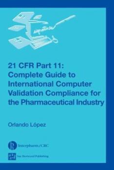 Hardcover 21 CFR Part 11: Complete Guide to International Computer Validation Compliance for the Pharmaceutical Industry Book