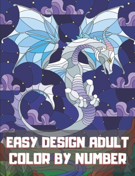 Easy Design Adult Color By Number: A Fun Color by Number Coloring Gift Book for Party Lovers & Adults Relaxation with Stress Relieving Design.