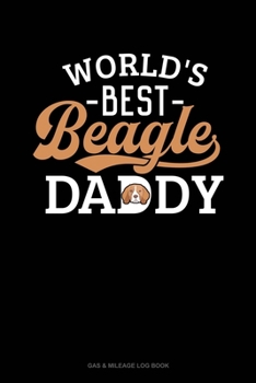 Paperback World's Best Beagle Daddy: Gas & Mileage Log Book