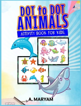 Dot to Dot Animals: Activity Book for Kids