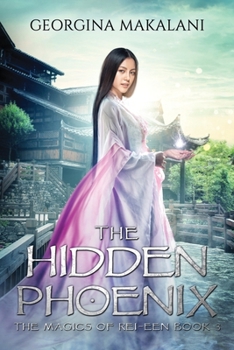 The Hidden Phoenix - Book #3 of the Magics of Rei-Een