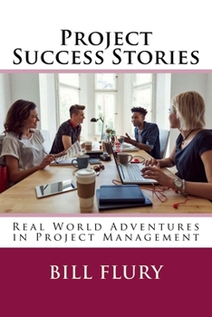Paperback Project Success Stories: Real World Adventures in Project Management Book