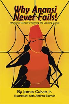 Paperback Why Anansi Never Fails! 10 Original Stories for Winning the Learning Game! Book