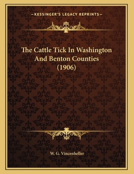 Paperback The Cattle Tick In Washington And Benton Counties (1906) Book