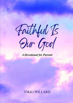 Paperback Faithful Is Our God: A Devotional For Parents Book