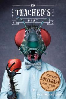 Tales from Lovecraft Middle School #3: Teacher's Pest - Book #3 of the Tales from Lovecraft Middle School