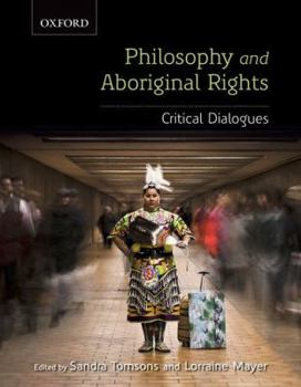 Paperback Philosophy and Aboriginal Rights: Critical Dialogues Book