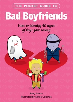 Hardcover The Pocket Guide to Bad Boyfriends: How to Identify 40 Types of Boys Gone Wrong Book