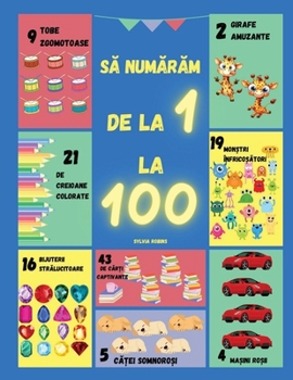 Să numărăm de la 1 la 100: O carte de pentru învâțarea numerelor de la 1 la 100 distractivă și interactivă, cu imag
