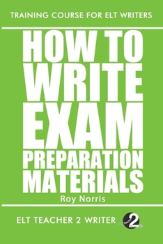 How To Write Exam Preparation Materials - Book  of the Training Course for ELT Writers