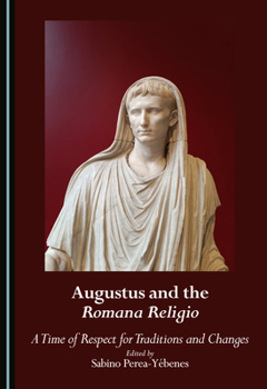 Hardcover Augustus and the Romana Religio: A Time of Respect for Traditions and Changes Book