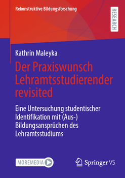 Paperback Der Praxiswunsch Lehramtsstudierender Revisited: Eine Untersuchung Studentischer Identifikation Mit (Aus-)Bildungsansprüchen Des Lehramtsstudiums [German] Book