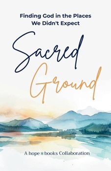 Sacred Ground: Finding God in the Places We Didn't Expect