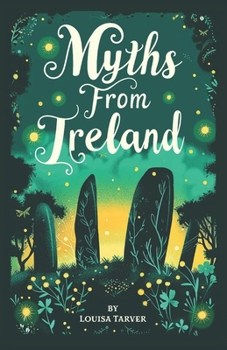 Myths From Ireland: An Anthology of Irish Mythology and Legends from Ireland's Mythical Folklore Tales Famous Stories Old Celtic Creatures Ghosts ... of the Evil Eye Púca (Myths and Legends)