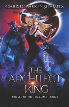 The Architect King - Book #3 of the Wolves of the Tesseract