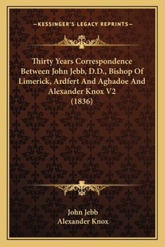 Paperback Thirty Years Correspondence Between John Jebb, D.D., Bishop Of Limerick, Ardfert And Aghadoe And Alexander Knox V2 (1836) Book