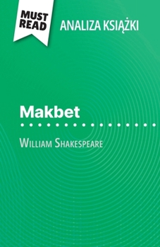 Paperback Makbet ksi&#261;&#380;ka William Szekspir (Analiza ksi&#261;&#380;ki): Pelna analiza i szczególowe podsumowanie pracy [Polish] Book