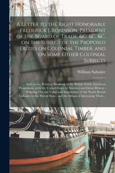 Paperback A Letter to the Right Honorable Frederick J. Robinson, President of the Board of Trade, &c. &c. &c. on the Subject of the Proposed Duties on Colonial Book