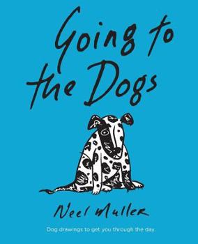 Paperback Going to the Dogs: A collection of dog drawings to help you get through the day. Book