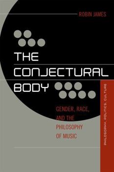 Hardcover The Conjectural Body: Gender, Race, and the Philosophy of Music Book