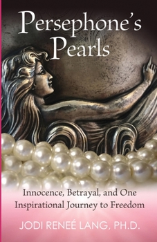 Paperback Persephone's Pearls: Innocence, Betrayal, and One Inspirational Journey to Freedom Book