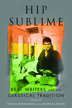 Paperback Hip Sublime: Beat Writers and the Classical Tradition Book