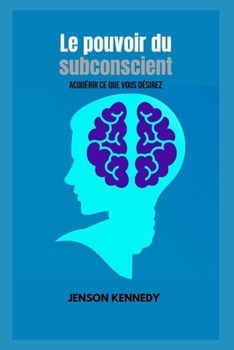 Paperback Le pouvoir du subconscient: Acqu?rir ce que vous d?sirez [French] Book