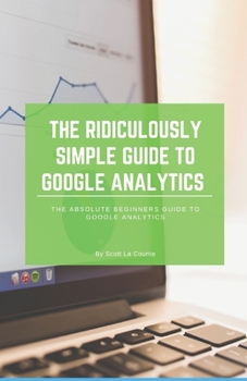 Paperback The Ridiculously Simple Guide to Google Analytics: The Absolute Beginners Guide to Google Analytics Book
