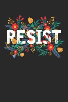 Resist: Florale politische Trümpfe widerstehen dem staatlichen Protest  Notizbuch liniert DIN A5 - 120 Seiten für Notizen, Zeichnungen, Formeln | Organizer Schreibheft Planer Tagebuch