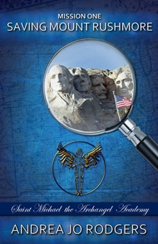 Paperback Saving Mount Rushmore: Saint Michael the Archangel Academy, Mission One Book