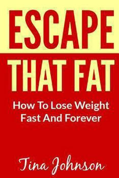 Paperback Escape That Fat - How to Lose Weight Fast and Forever Book