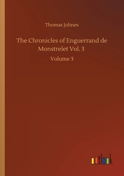 Paperback The Chronicles of Enguerrand de Monstrelet Vol. 3: Volume 3 Book