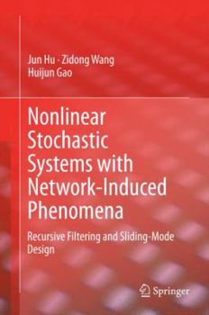 Hardcover Nonlinear Stochastic Systems with Network-Induced Phenomena: Recursive Filtering and Sliding-Mode Design Book