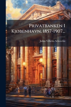 Paperback Privatbanken I Kjøbenhavn, 1857-1907... [Danish] Book
