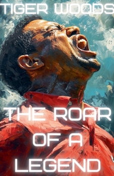 Paperback Tiger Woods: The Roar of a Legend Book