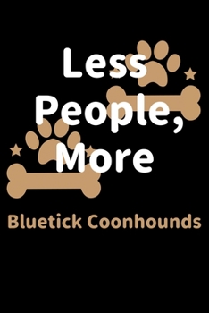 Paperback Less People, More Bluetick Coonhounds: Journal (Diary, Notebook) Funny Dog Owners Gift for Bluetick Coonhound Lovers Book