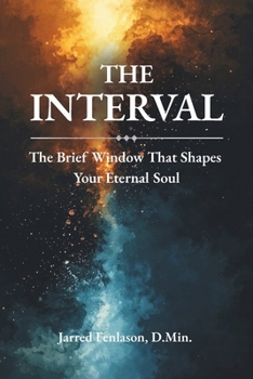 Paperback The Interval: The Brief Window That Shapes Your Eternal Soul Book