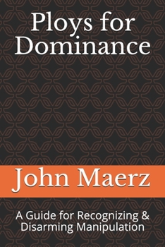 Paperback Ploys for Dominance: A Guide for Recognizing & Disarming Manipulation Book