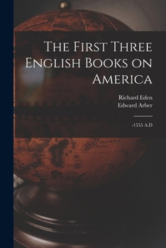 Paperback The First Three English Books on America: -1555 A.D Book