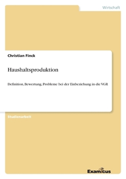 Paperback Haushaltsproduktion: Definition, Bewertung, Probleme bei der Einbeziehung in die VGR [German] Book