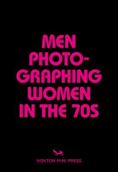 Paperback Men Photographing Women In The 70s Book
