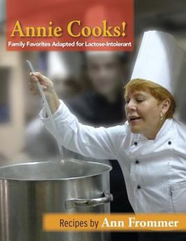 Annie Cooks!: Family Favorites Adapted for Lactose-Intolerance