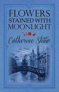 Flowers Stained with Moonlight - Book #2 of the Cambridge Mysteries