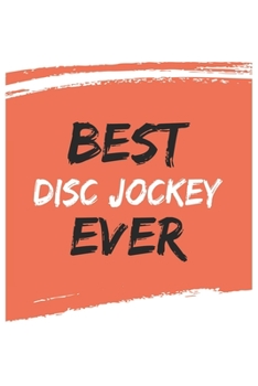 Best disc jockey Ever disc jockeys Gifts  disc jockey Appreciation Gift, Coolest  disc jockey Notebook A beautiful: Lined Notebook / Journal Gift, , ... , Gift for disc jockey , Personalized Jo