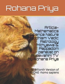 Article- Mathematics Science Nature Buddhism Vedic Astrology Mithyawa & Pappadom panelist on Rupavahini TV by Rohana Priya: 972 nd Billionth VersIon of I PHONE -homo sapien