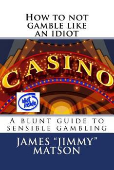 Paperback How to not gamble like an idiot: A blunt guide to sensible gambling Book