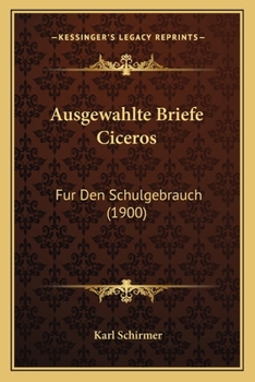 Paperback Ausgewahlte Briefe Ciceros: Fur Den Schulgebrauch (1900) [German] Book